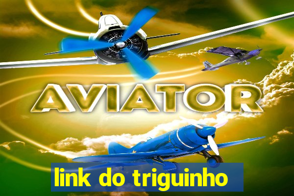 link do triguinho